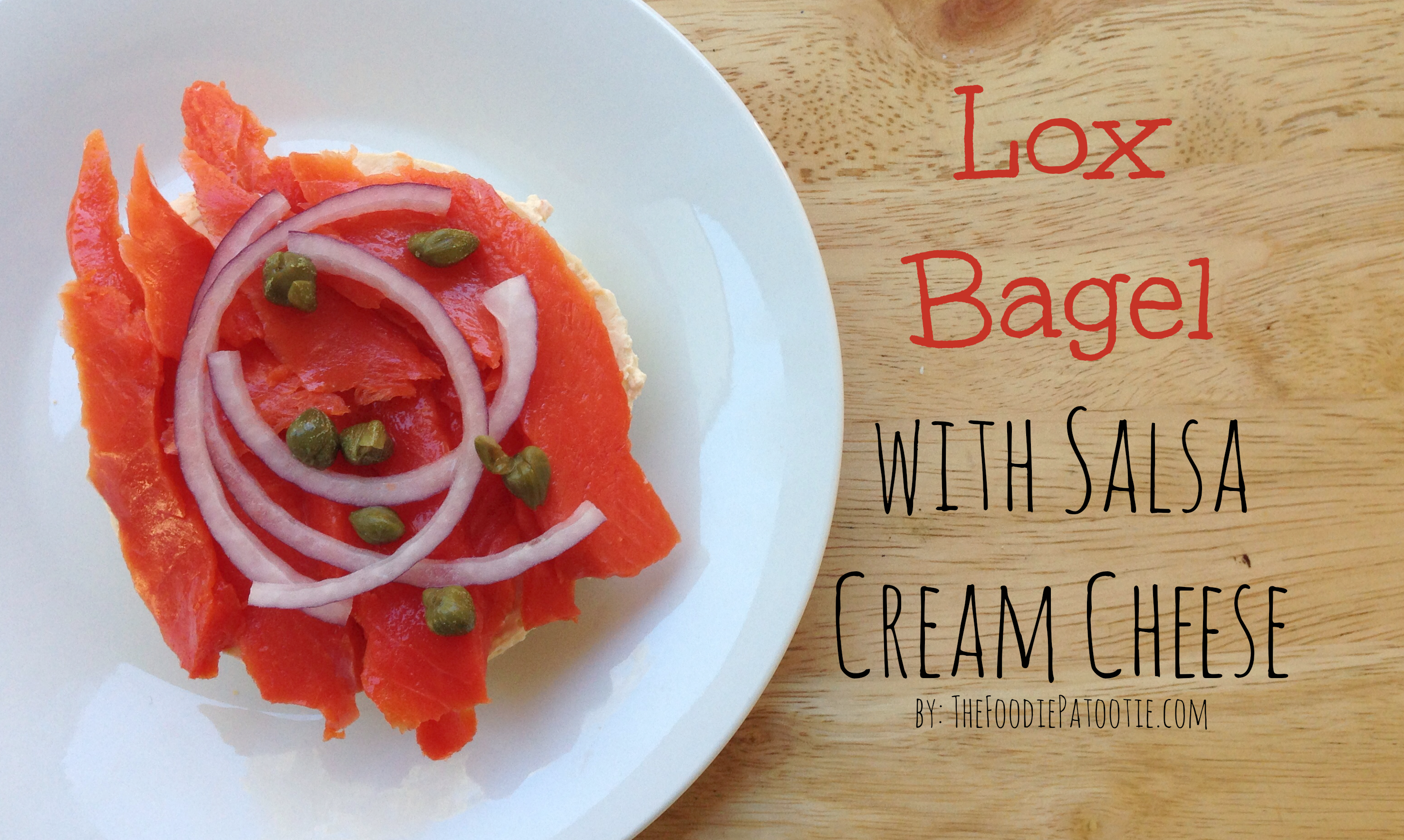 National Bagels and Lox Day| Lox Bagel with Salsa Cream Cheese – The Foodie Patootie